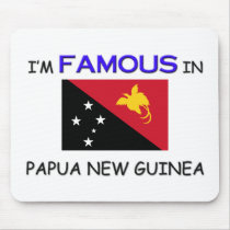 I'm Famous In PAPUA NEW GUINEA mousepads
