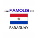 I'm Famous In PARAGUAY t-shirts