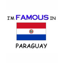 I'm Famous In PARAGUAY t-shirts by flagshirt I'm Famous In PARAGUAY t-shirts