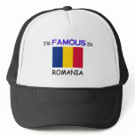 I'm Famous In ROMANIA Trucker Hats