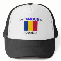 I'm Famous In ROMANIA Trucker Hats