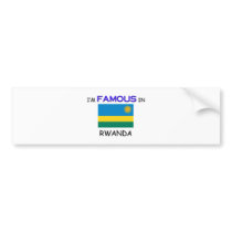 I'm Famous In RWANDA bumper stickers by flagshirt I'm Famous In RWANDA bumper stickers