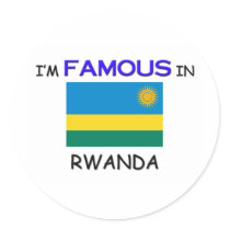 I'm Famous In RWANDA stickers by flagshirt I'm Famous In RWANDA stickers