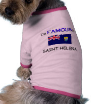 I'm Famous In SAINT HELENA pet clothing