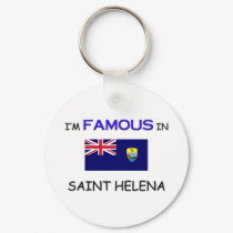 I'm Famous In SAINT HELENA keychains