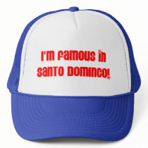 I'M FAMOUS IN SANTO DOMINGO hats by LatinoTimeShirts I'M FAMOUS IN SANTO DOMINGO hats