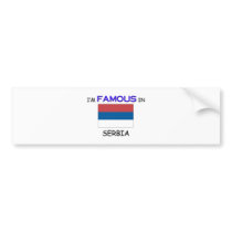I'm Famous In SERBIA Bumper Sticker