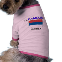 I'm Famous In SERBIA pet clothing by flagshirt I'm Famous In SERBIA pet clothing