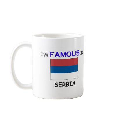 I'm Famous In SERBIA Coffee Mugs by flagshirt