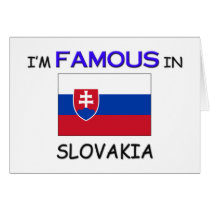I'm Famous In SLOVAKIA cards by flagshirt I'm Famous In SLOVAKIA cards