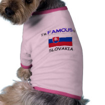 I'm Famous In SLOVAKIA pet clothing by flagshirt I'm Famous In SLOVAKIA pet clothing
