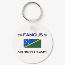 I'm Famous In SOLOMON ISLANDS keychains by flagshirt I'm Famous In SOLOMON ISLANDS keychains