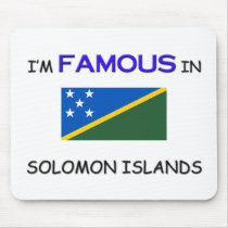 I'm Famous In SOLOMON ISLANDS mousepads by flagshirt I'm Famous In SOLOMON ISLANDS mousepads