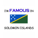 I'm Famous In SOLOMON ISLANDS t-shirts by flagshirt I'm Famous In SOLOMON ISLANDS t-shirts