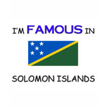 I'm Famous In SOLOMON ISLANDS t-shirts