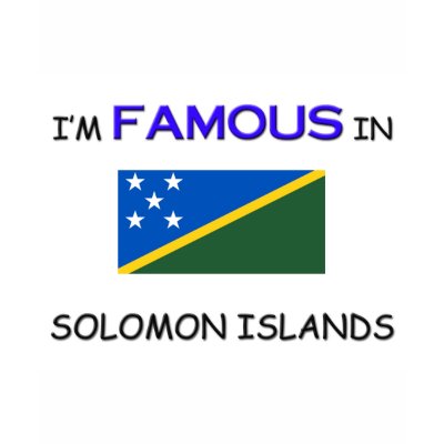 I'm Famous In SOLOMON ISLANDS T-shirts by flagshirt