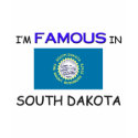 I'm Famous In SOUTH DAKOTA t-shirts by flagshirt I'm Famous In SOUTH DAKOTA t-shirts