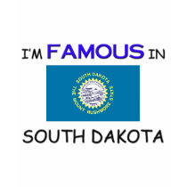 I'm Famous In SOUTH DAKOTA t-shirts by flagshirt I'm Famous In SOUTH DAKOTA t-shirts