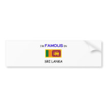 I'm Famous In SRI LANKA bumper stickers