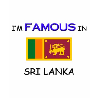 I'm Famous In SRI LANKA Tshirt by flagshirt