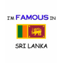 I'm Famous In SRI LANKA t-shirts by flagshirt I'm Famous In SRI LANKA t-shirts
