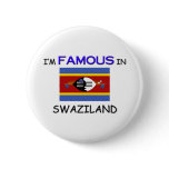 I'm Famous In SWAZILAND Pinback Buttons