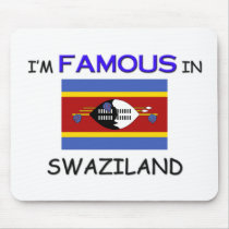I'm Famous In SWAZILAND mousepads by flagshirt I'm Famous In SWAZILAND mousepads