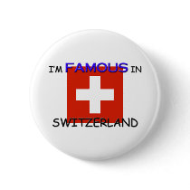 I'm Famous In SWITZERLAND buttons by flagshirt I'm Famous In SWITZERLAND buttons