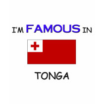 I'm Famous In TONGA t-shirts