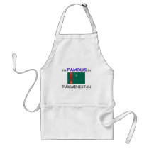 I'm Famous In TURKMENISTAN aprons