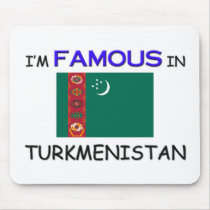 I'm Famous In TURKMENISTAN mousepads by flagshirt I'm Famous In TURKMENISTAN mousepads