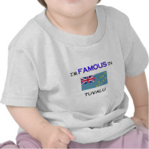 I'm Famous In TUVALU t-shirts