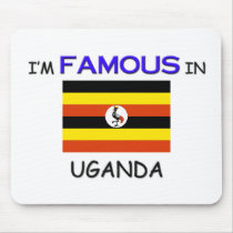 I'm Famous In UGANDA mousepads by flagshirt I'm Famous In UGANDA mousepads