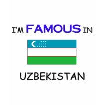 I'm Famous In UZBEKISTAN t-shirts by flagshirt I'm Famous In UZBEKISTAN t-shirts