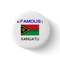 I'm Famous In VANUATU buttons by flagshirt I'm Famous In VANUATU buttons