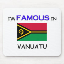 I'm Famous In VANUATU mousepads by flagshirt I'm Famous In VANUATU mousepads