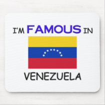 I'm Famous In VENEZUELA mousepads by flagshirt I'm Famous In VENEZUELA mousepads