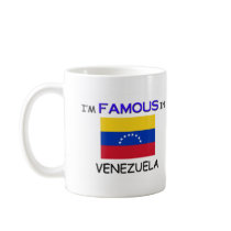 I'm Famous In VENEZUELA mugs by flagshirt I'm Famous In VENEZUELA mugs