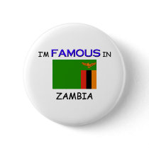 I'm Famous In ZAMBIA buttons by flagshirt I'm Famous In ZAMBIA buttons