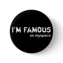 I'm famous on myspace buttons by myspacerecords I'm famous on myspace buttons