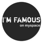 I'm famous on myspace round sticker