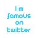 Im famous on twitter (centered) t-shirts by TweetShirts Im famous on twitter (centered) t-shirts