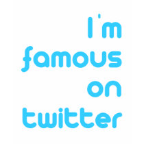 I'm famous on twitter