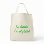 I'm fantastic I'm not plastic!