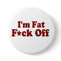 I'm Fat .... F*ck Off buttons
