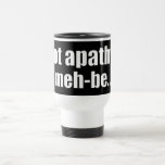 I'm feeling a little apathy about life today coffee mugs