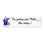 I'm feeling just Tickety Boo today ! Bumper Stickers