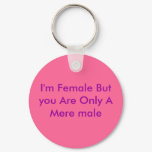 I'm Female But you Are Only A Mere male I'm Female But you Are Only A Mere male