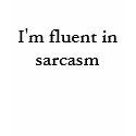 I'm fluent in sarcasm t-shirts