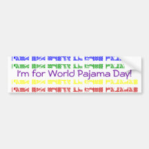 I'm for World Pajama Day! Bumper Stickers
